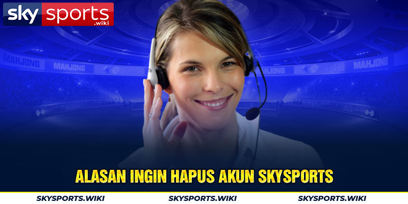 Alasan ingin Hapus Akun skysports