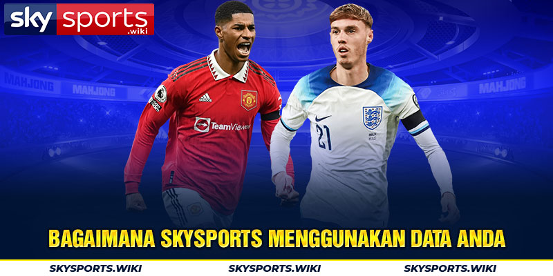 Bagaimana skysports menggunakan data anda