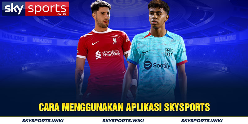 Cara menggunakan aplikasi SkySports