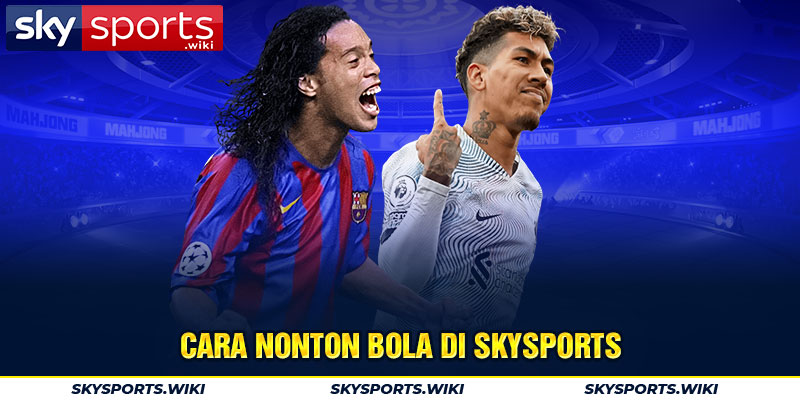 Cara nonton bola di Skysports