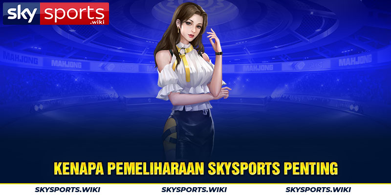 Kenapa Pemeliharaan skysports penting