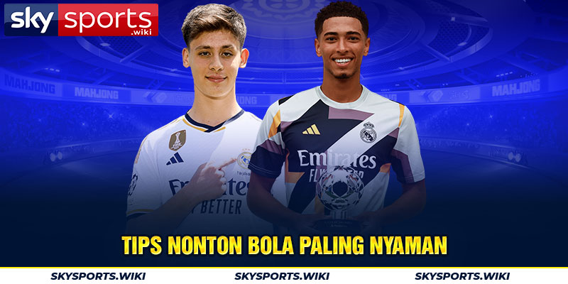 Tips nonton bola paling nyaman